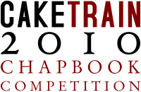 Caketrain 2010 Chapbook Competition